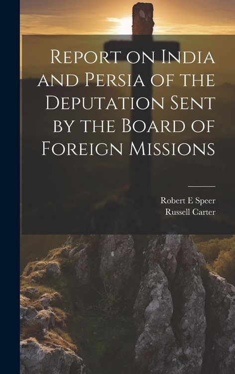Produktbild: Report on India and Persia of the Deputation Sent by the Board of Foreign Missions