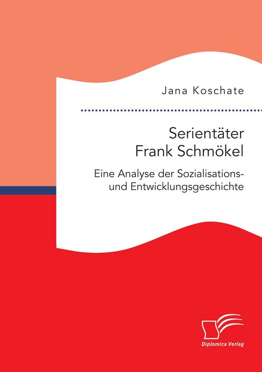 Produktbild: Serient&auml;ter Frank Schm&ouml;kel: Eine Analyse der Sozialisations- und Entwicklungsgeschichte