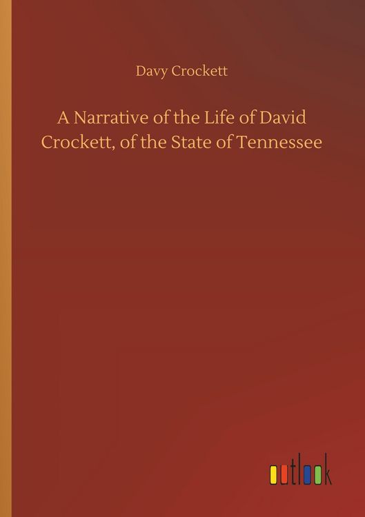 Produktbild: A Narrative of the Life of David Crockett, of the State of Tennessee