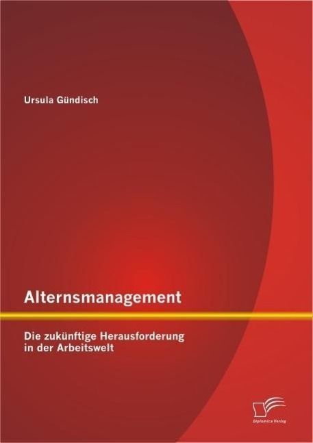 Produktbild: Alternsmanagement: Die zuk&uuml;nftige Herausforderung in der Arbeitswelt