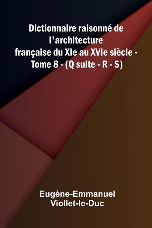 Produktbild: Dictionnaire raisonn de l'architecture fran aise du XIe au XVIe si cle - Tome 8 - (Q suite - R - S)