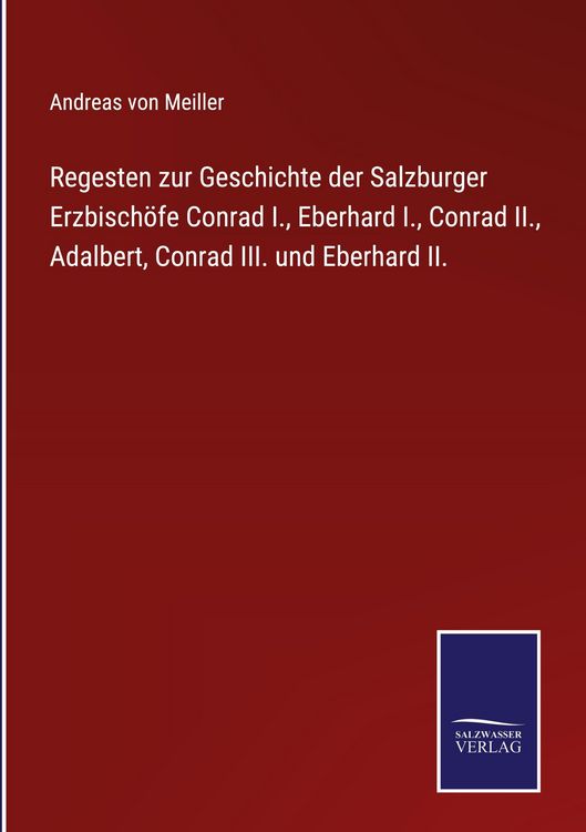 Produktbild: Regesten zur Geschichte der Salzburger Erzbisch&ouml;fe Conrad I., Eberhard I., Conrad II., Adalbert, Conrad III. und Eberhard II.