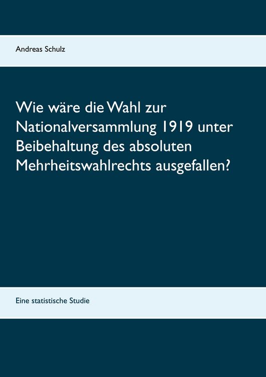 Produktbild: Wie w&auml;re die Wahl zur Nationalversammlung 1919 unter Beibehaltung des absoluten Mehrheitswahlrechts ausgefallen?