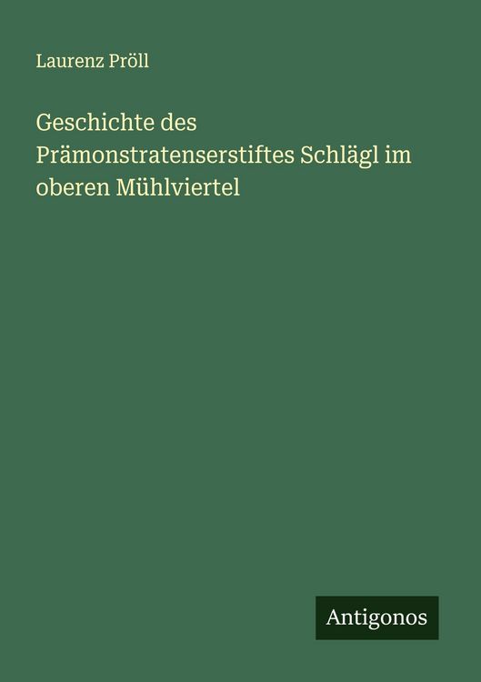 Produktbild: Geschichte des Pr&auml;monstratenserstiftes Schl&auml;gl im oberen M&uuml;hlviertel