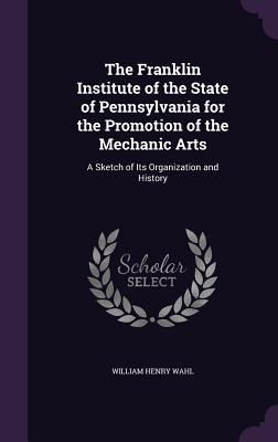 Produktbild: The Franklin Institute of the State of Pennsylvania for the Promotion of the Mechanic Arts