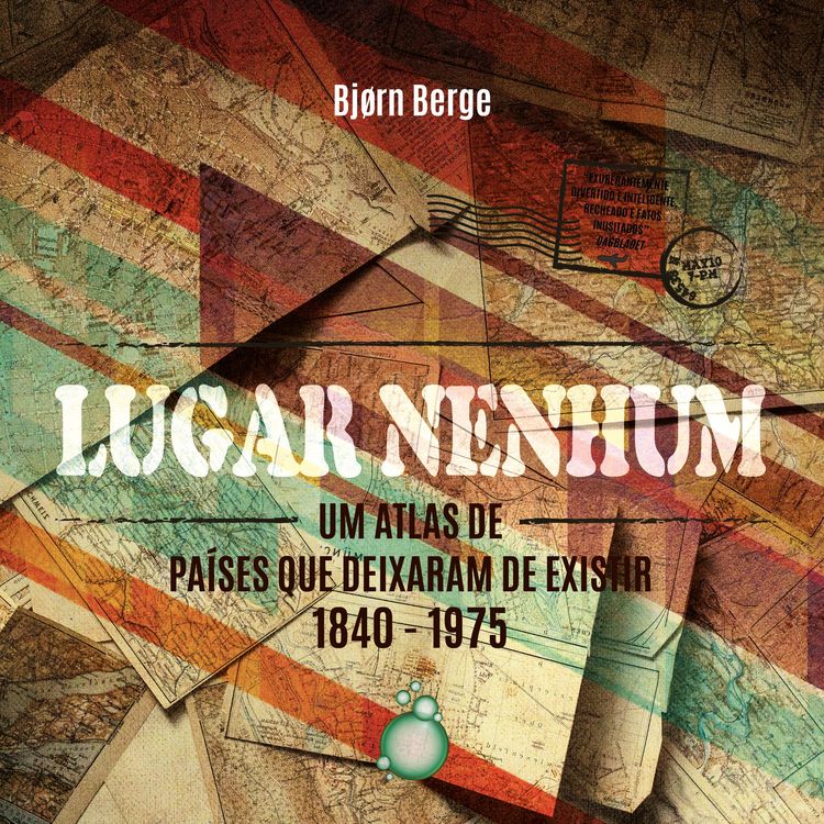 Produktbild: Lugar Nenhum: Um atlas de pa&iacute;ses que deixaram de existir 1840 - 1970