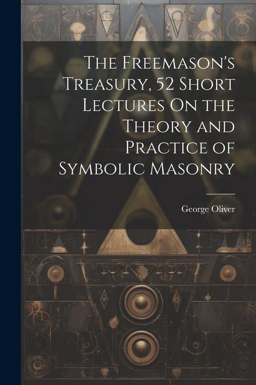 Produktbild: The Freemason's Treasury, 52 Short Lectures On the Theory and Practice of Symbolic Masonry