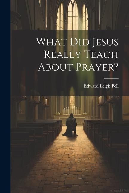 Produktbild: What did Jesus Really Teach About Prayer?