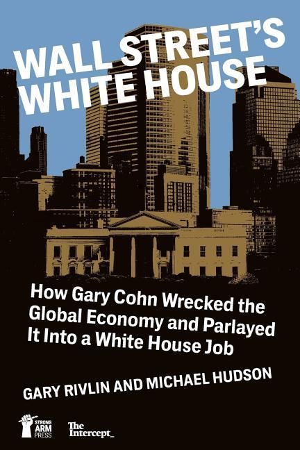 Produktbild: Wall Street's White House: How Gary Cohn Wrecked The Global Economy And Parlayed It Into A White House Job