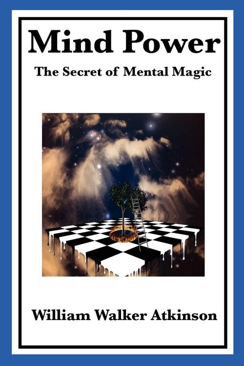 Produktbild: Mind Power the Secret of Mental Magic A Classic Guide to the Power of Thought, Mental Influence, and Personal Achievement