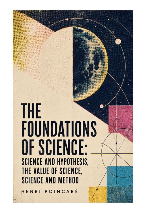 Produktbild: The Foundations of Science: Science and Hypothesis, The Value of Science, Science and Method