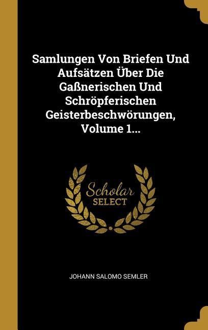 Produktbild: Samlungen Von Briefen Und Aufs&auml;tzen &Uuml;ber Die Ga&szlig;nerischen Und Schr&ouml;pferischen Geisterbeschw&ouml;rungen, Volume 1...