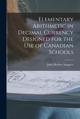 Produktbild: Elementary Arithmetic in Decimal Currency Designed for the Use of Canadian Schools [microform]
