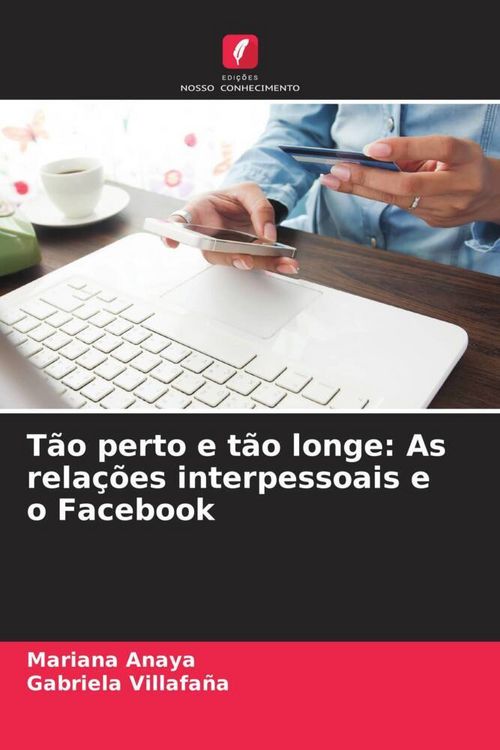 Produktbild: T&atilde;o perto e t&atilde;o longe: As rela&ccedil;&otilde;es interpessoais e o Facebook