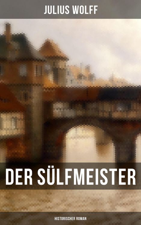 Produktbild: Der S&uuml;lfmeister: Historischer Roman