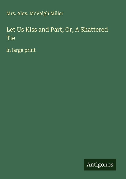 Produktbild: Let Us Kiss and Part; Or, A Shattered Tie