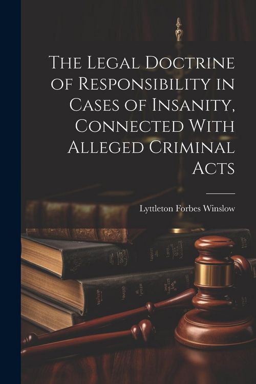 Produktbild: The Legal Doctrine of Responsibility in Cases of Insanity, Connected With Alleged Criminal Acts