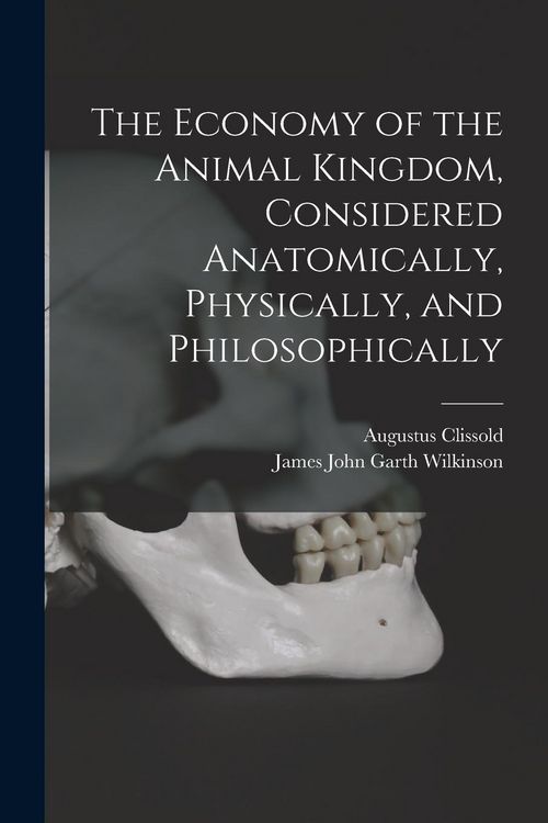 Produktbild: The Economy of the Animal Kingdom, Considered Anatomically, Physically, and Philosophically