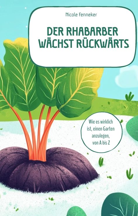 Produktbild: Der Rhabarber w&auml;chst r&uuml;ckw&auml;rts - das ehrliche Gartenbuch
