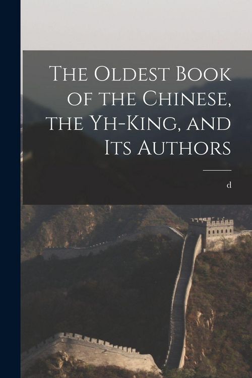 Produktbild: The Oldest Book of the Chinese, the Yh-king, and its Authors