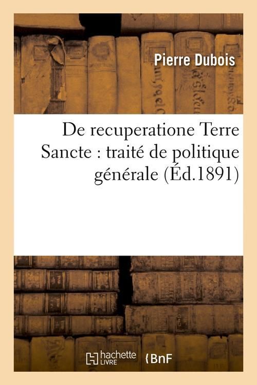 Produktbild: De Recuperatione Terre Sancte: Trait&eacute; de Politique G&eacute;n&eacute;rale (&Eacute;d.1891)