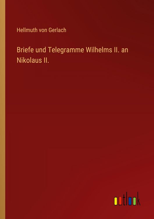 Produktbild: Briefe und Telegramme Wilhelms II. an Nikolaus II.