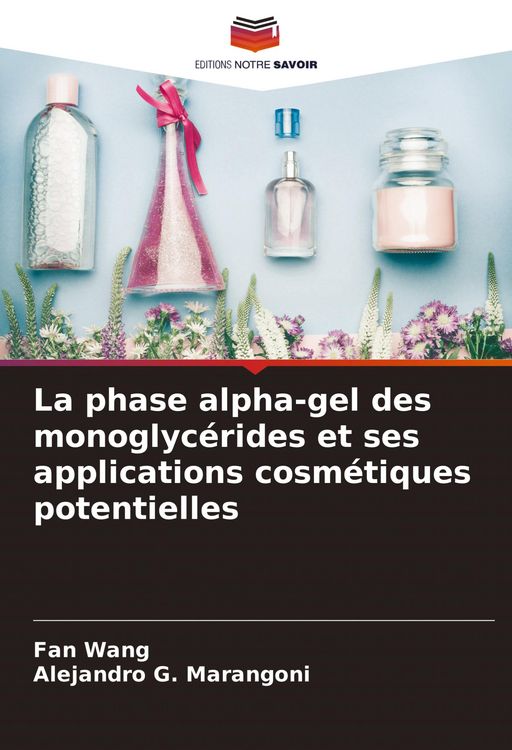 Produktbild: La phase alpha-gel des monoglyc&eacute;rides et ses applications cosm&eacute;tiques potentielles