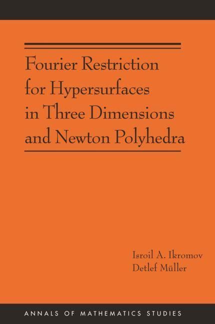 Produktbild: Fourier Restriction for Hypersurfaces in Three Dimensions and Newton Polyhedra (AM-194)