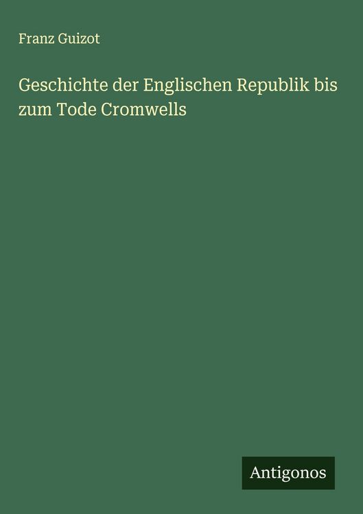 Produktbild: Geschichte der Englischen Republik bis zum Tode Cromwells