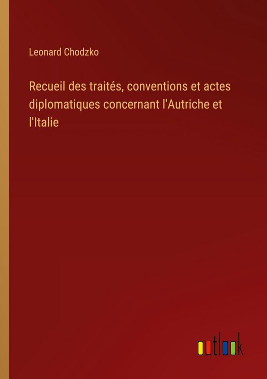 Produktbild: Recueil des trait&eacute;s, conventions et actes diplomatiques concernant l'Autriche et l'Italie