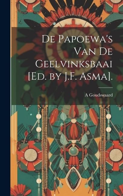 Produktbild: De Papoewa's Van De Geelvinksbaai [Ed. by J.F. Asma].