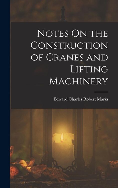 Produktbild: Notes On the Construction of Cranes and Lifting Machinery