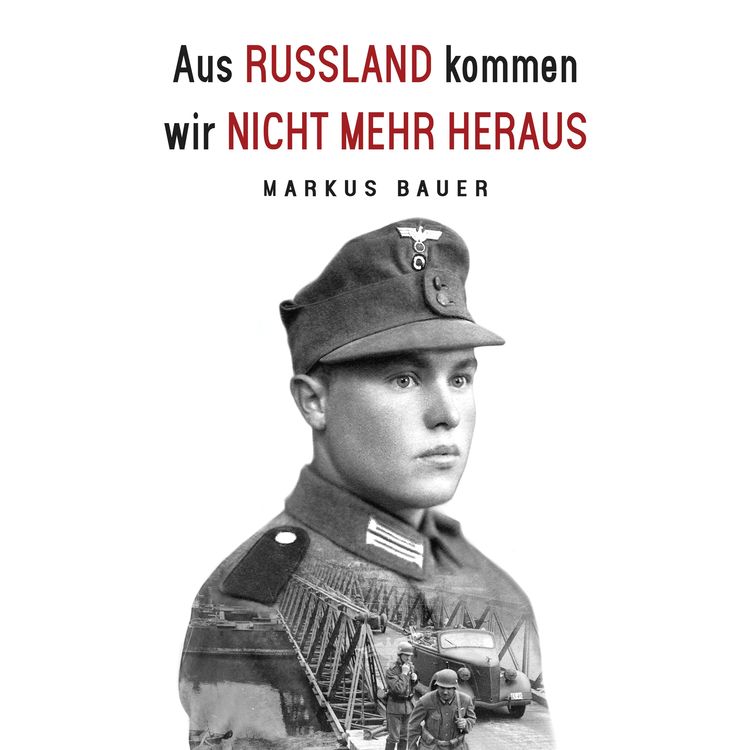 Produktbild: Aus Russland kommen wir nicht mehr heraus: Zweiter Weltkrieg, Ostfront: Kraftfahrer Josef Schmid erlebt Krieg und Kriegsgefangenschaft (Deutsche Soldaten-Biografien)