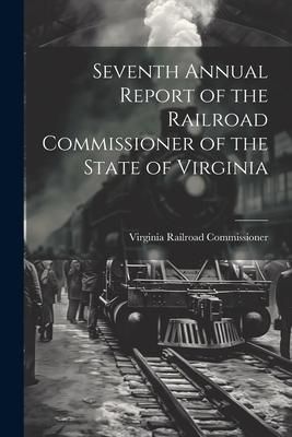 Produktbild: Seventh Annual Report of the Railroad Commissioner of the State of Virginia