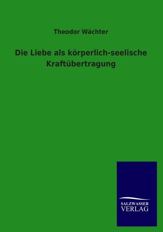 Produktbild: Die Liebe als k&ouml;rperlich-seelische Kraft&uuml;bertragung