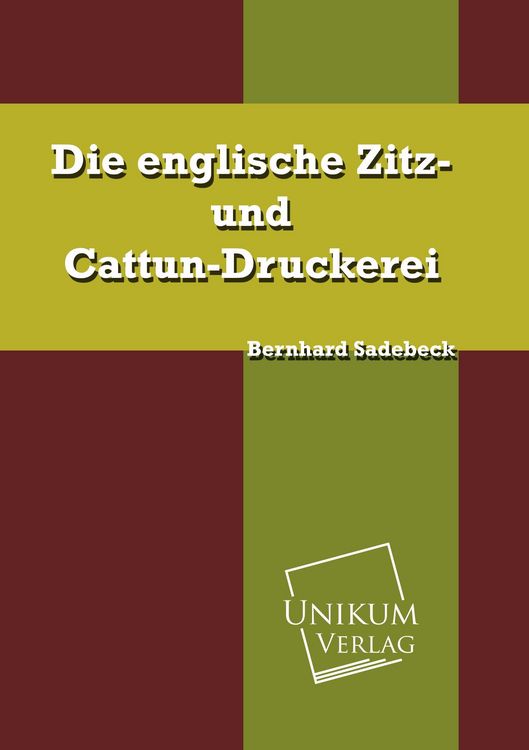 Produktbild: Sadebeck, B: Die englische Zitz- und Cattun-Druckerei