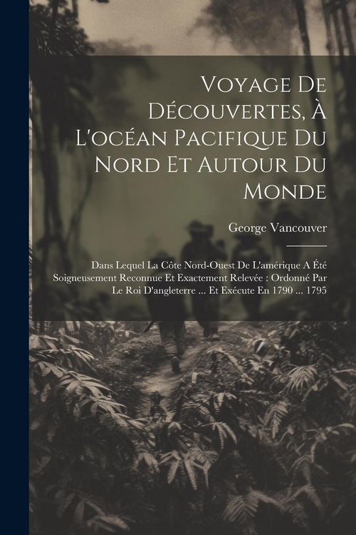Produktbild: Voyage De D&eacute;couvertes, &Agrave; L'oc&eacute;an Pacifique Du Nord Et Autour Du Monde: Dans Lequel La C&ocirc;te Nord-ouest De L'am&eacute;rique A &Eacute;t&eacute; Soigneusement Reconnue Et Ex