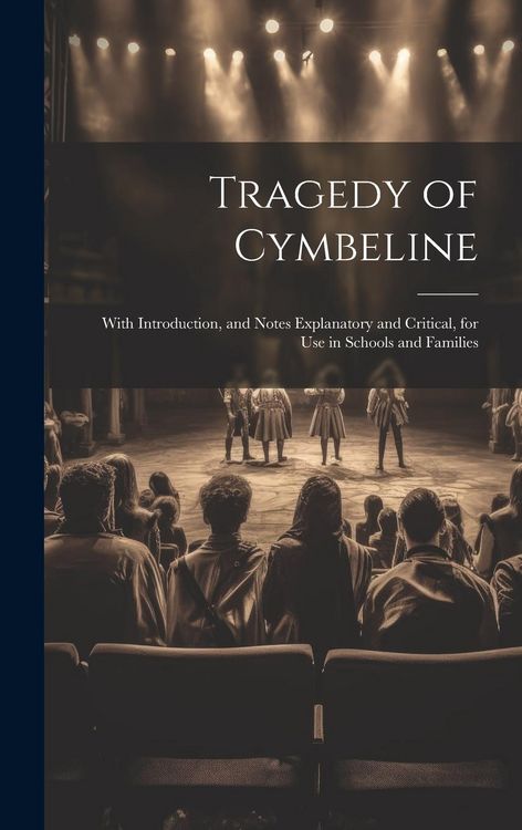 Produktbild: Tragedy of Cymbeline: With Introduction, and Notes Explanatory and Critical, for Use in Schools and Families