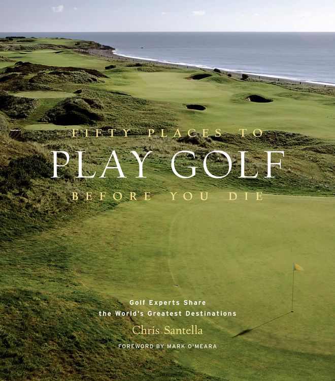 Produktbild: Fifty Places to Play Golf Before You Die: Golf Experts Share the World's Greatest Destinations