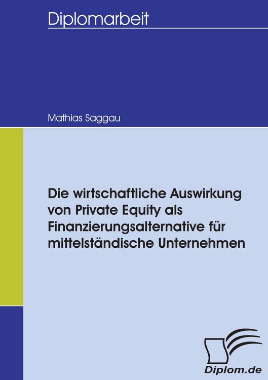 Produktbild: Die wirtschaftliche Auswirkung von Private Equity als Finanzierungsalternative f&uuml;r mittelst&auml;ndische Unternehmen