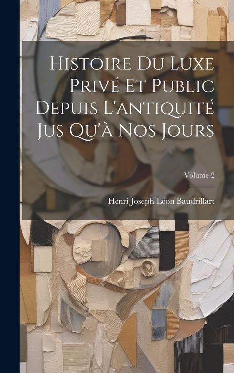 Produktbild: Histoire Du Luxe Priv&eacute; Et Public Depuis L'antiquit&eacute; Jus Qu'&agrave; Nos Jours; Volume 2