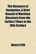 Produktbild: The Romance of Navigation; A Brief Record of Maritime Discovery from the Earliest Times to the 18th Century