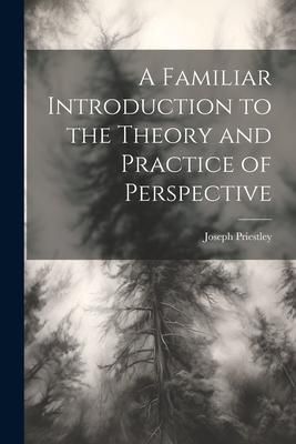 Produktbild: A Familiar Introduction to the Theory and Practice of Perspective