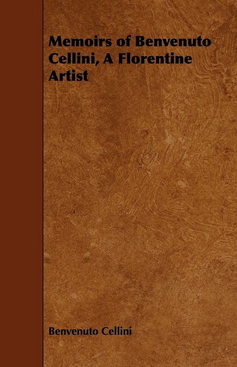 Produktbild: Memoirs of Benvenuto Cellini, a Florentine Artist