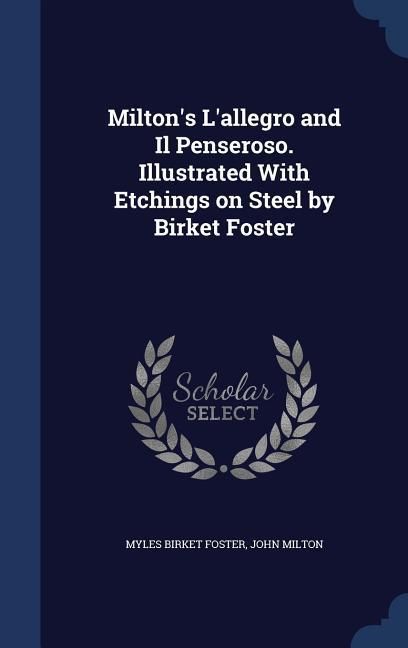 Produktbild: Milton's L'allegro and Il Penseroso. Illustrated With Etchings on Steel by Birket Foster
