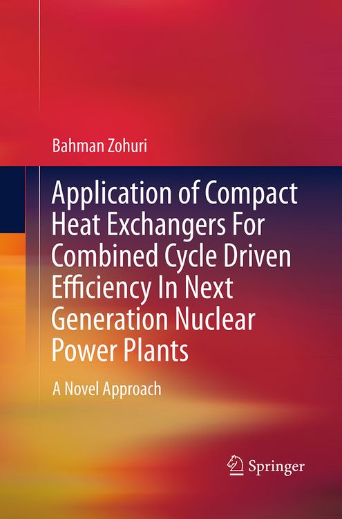 Produktbild: Application of Compact Heat Exchangers For Combined Cycle Driven Efficiency In Next Generation Nuclear Power Plants