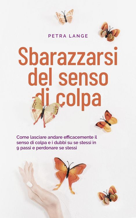 Produktbild: Sbarazzarsi del senso di colpa Come lasciare andare efficacemente il senso di colpa e i dubbi su se stessi in 9 passi e perdonare se stessi