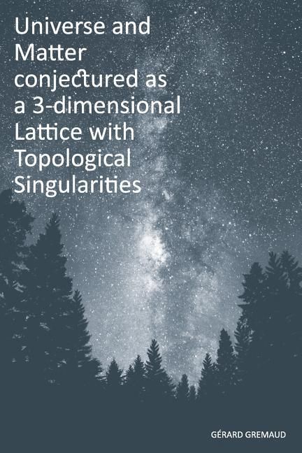 Produktbild: Universe and Matter conjectured as a 3-dimensional Lattice with Topological Singularities