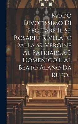 Produktbild: Modo Divotissimo Di Recitare Il Ss. Rosario Rivelato Dalla Ss. Vergine Al Patriarca S. Domenico E Al Beato Alano Da Rupo...