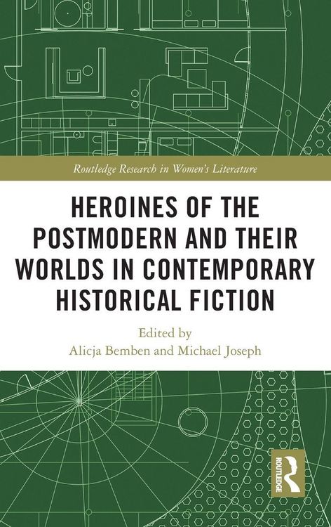 Produktbild: Heroines of the Postmodern and their Worlds in Contemporary Historical Fiction